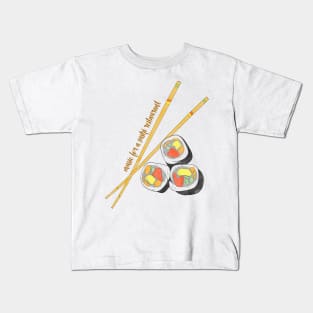 Music for a sushi restaurant quote sushi food and quote design Kids T-Shirt